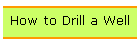How to Drill a Well